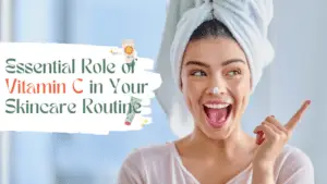 A woman with a towel on her head points up with a smile, next to text reading "Essential Role of Vitamin C in Your Skincare Routine.